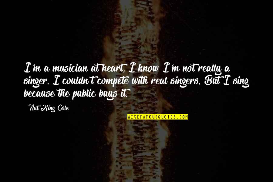 Meylin Lopez Quotes By Nat King Cole: I'm a musician at heart, I know I'm