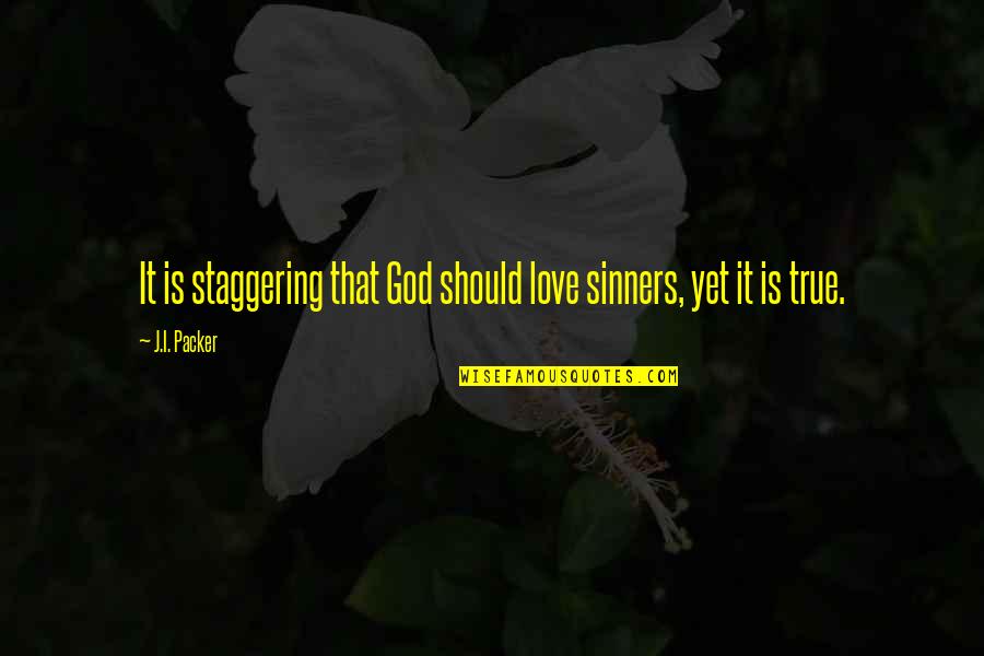 Meymanah Quotes By J.I. Packer: It is staggering that God should love sinners,