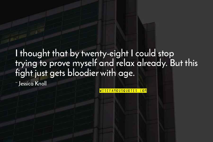 Meynendonckx Quotes By Jessica Knoll: I thought that by twenty-eight I could stop