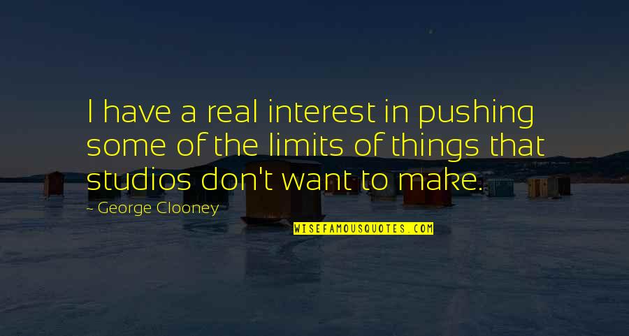 Meyners Quotes By George Clooney: I have a real interest in pushing some