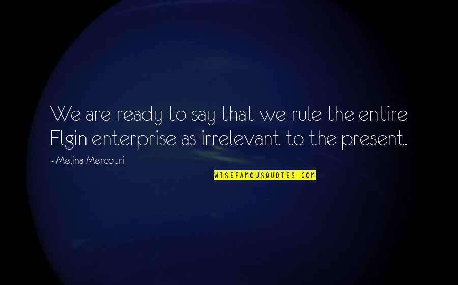 Meynert Quotes By Melina Mercouri: We are ready to say that we rule