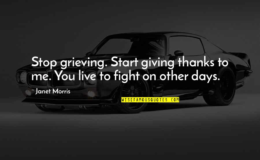 Meyran Omar Quotes By Janet Morris: Stop grieving. Start giving thanks to me. You