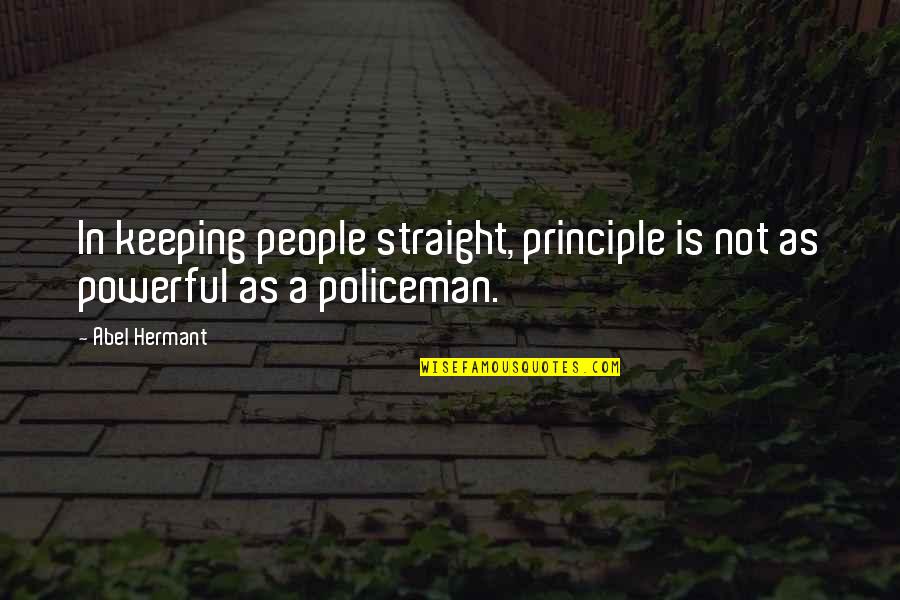 Meyrannes Quotes By Abel Hermant: In keeping people straight, principle is not as
