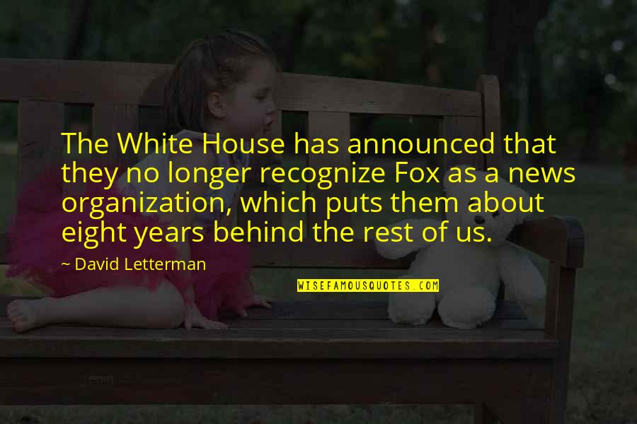 Meyrannes Quotes By David Letterman: The White House has announced that they no
