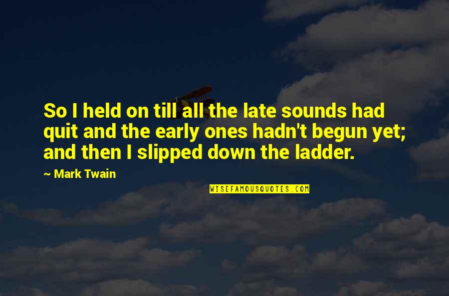 Meyrick Douglas Quotes By Mark Twain: So I held on till all the late