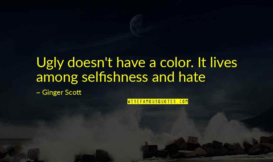 Meyrick Edward Quotes By Ginger Scott: Ugly doesn't have a color. It lives among