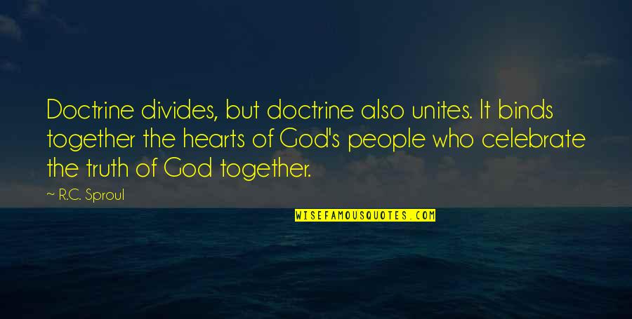 Meyrowitz No Sense Quotes By R.C. Sproul: Doctrine divides, but doctrine also unites. It binds