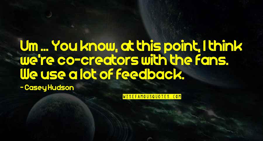 Meysam Kebriaei Quotes By Casey Hudson: Um ... You know, at this point, I