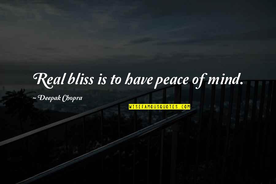 Meysel Quotes By Deepak Chopra: Real bliss is to have peace of mind.