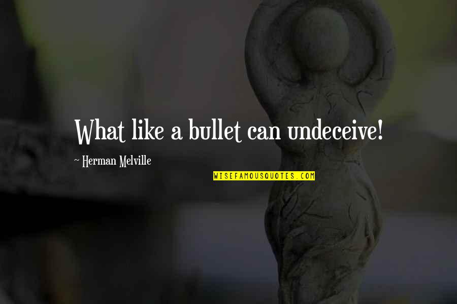 Meysel Quotes By Herman Melville: What like a bullet can undeceive!