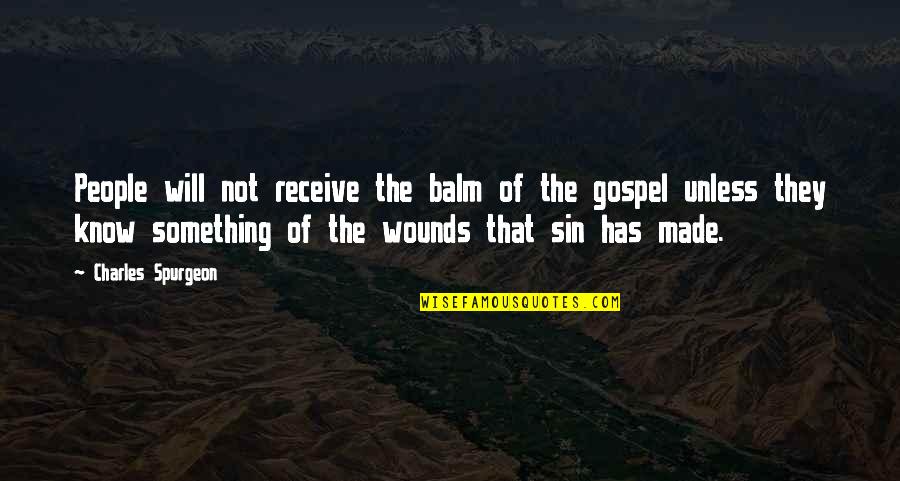 Meysha Lovrien Quotes By Charles Spurgeon: People will not receive the balm of the Meysha Lovrien Quotes By Charles Spurgeon: People will not receive the balm of the