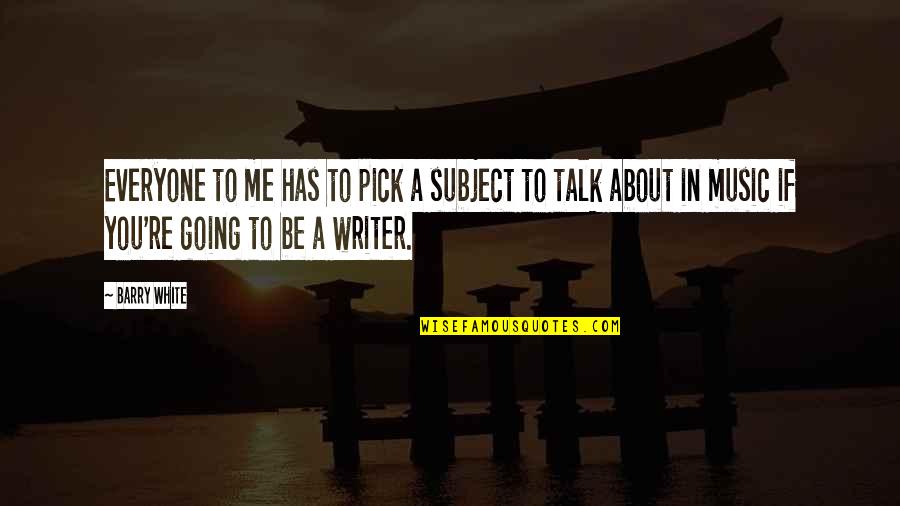 Meyve Sekilleri Quotes By Barry White: Everyone to me has to pick a subject Meyve Sekilleri Quotes By Barry White: Everyone to me has to pick a subject