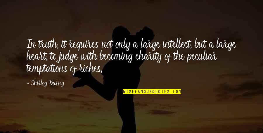 Meyve Sekilleri Quotes By Shirley Bassey: In truth, it requires not only a large Meyve Sekilleri Quotes By Shirley Bassey: In truth, it requires not only a large