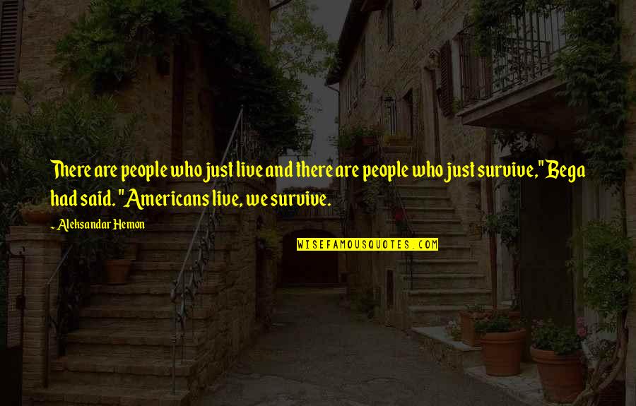 Meyveyle Duzedilmis Quotes By Aleksandar Hemon: There are people who just live and there Meyveyle Duzedilmis Quotes By Aleksandar Hemon: There are people who just live and there