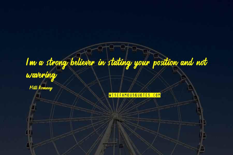 Mezaki Raat Quotes By Mitt Romney: I'm a strong believer in stating your position