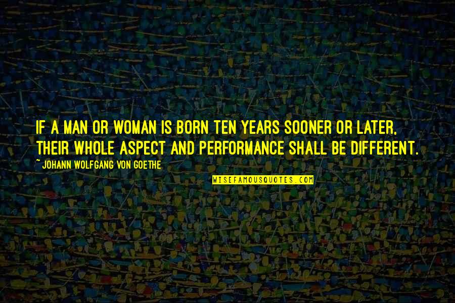 Mezarda Bitmez Quotes By Johann Wolfgang Von Goethe: If a man or woman is born ten