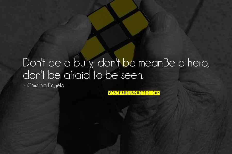 Mezardan Cikan Quotes By Christina Engela: Don't be a bully, don't be meanBe a Mezardan Cikan Quotes By Christina Engela: Don't be a bully, don't be meanBe a