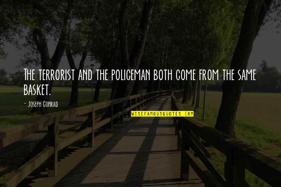 Mezardan Cikan Quotes By Joseph Conrad: The terrorist and the policeman both come from Mezardan Cikan Quotes By Joseph Conrad: The terrorist and the policeman both come from