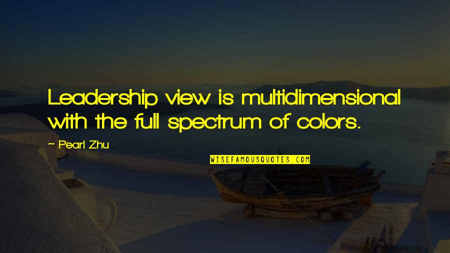 Mezari Quotes By Pearl Zhu: Leadership view is multidimensional with the full spectrum