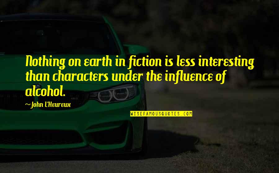 Mezariah Quotes By John L'Heureux: Nothing on earth in fiction is less interesting