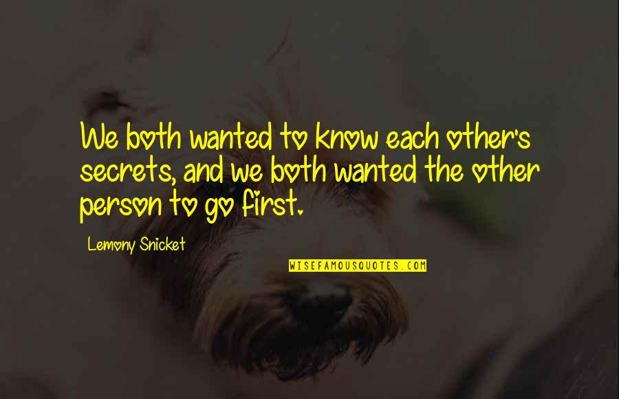 Mezarlar Quotes By Lemony Snicket: We both wanted to know each other's secrets,