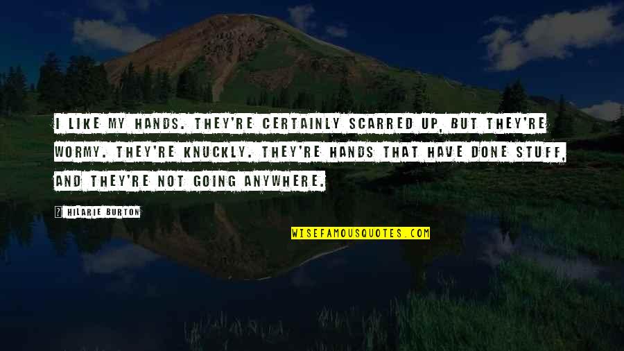 Mezashite Quotes By Hilarie Burton: I like my hands. They're certainly scarred up,