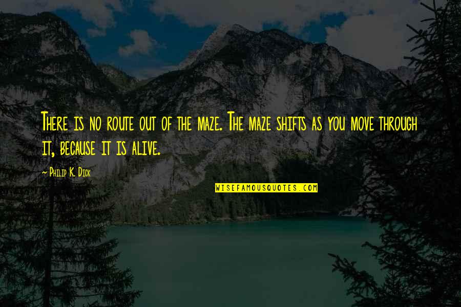 Mezaspa Quotes By Philip K. Dick: There is no route out of the maze. Mezaspa Quotes By Philip K. Dick: There is no route out of the maze.