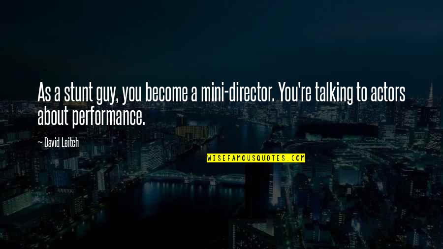 Mezcal Tequila Quotes By David Leitch: As a stunt guy, you become a mini-director. Mezcal Tequila Quotes By David Leitch: As a stunt guy, you become a mini-director.