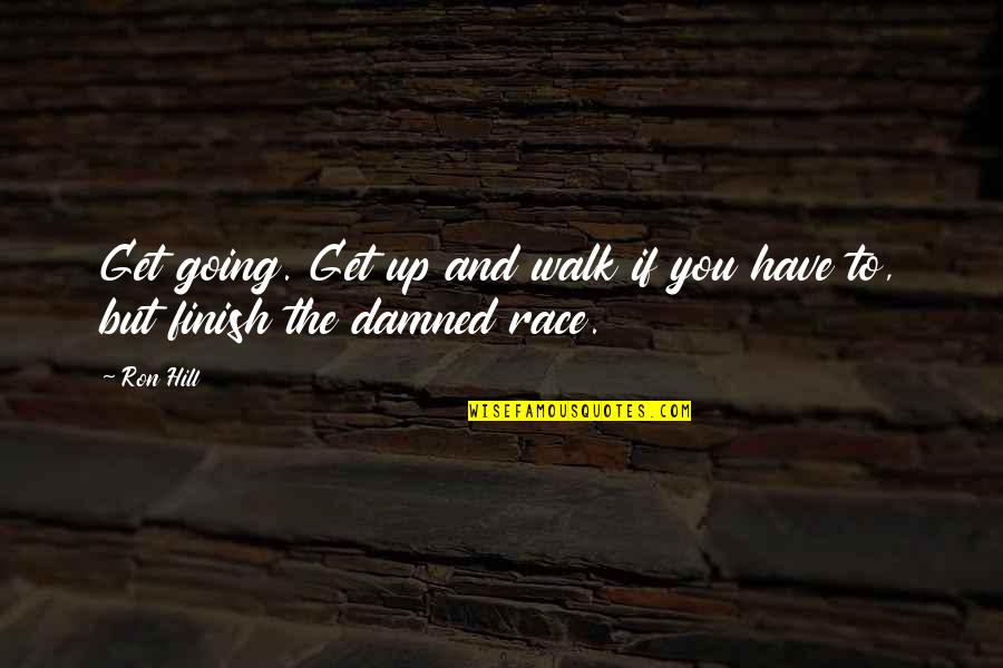 Mezcal Tequila Quotes By Ron Hill: Get going. Get up and walk if you