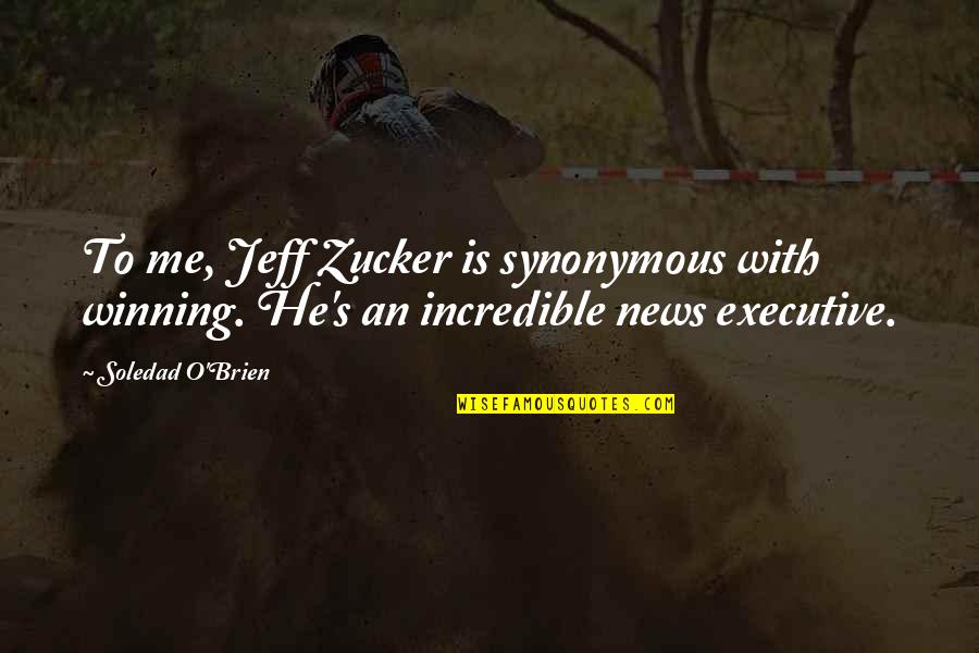 Mezcladas Pop Quotes By Soledad O'Brien: To me, Jeff Zucker is synonymous with winning.