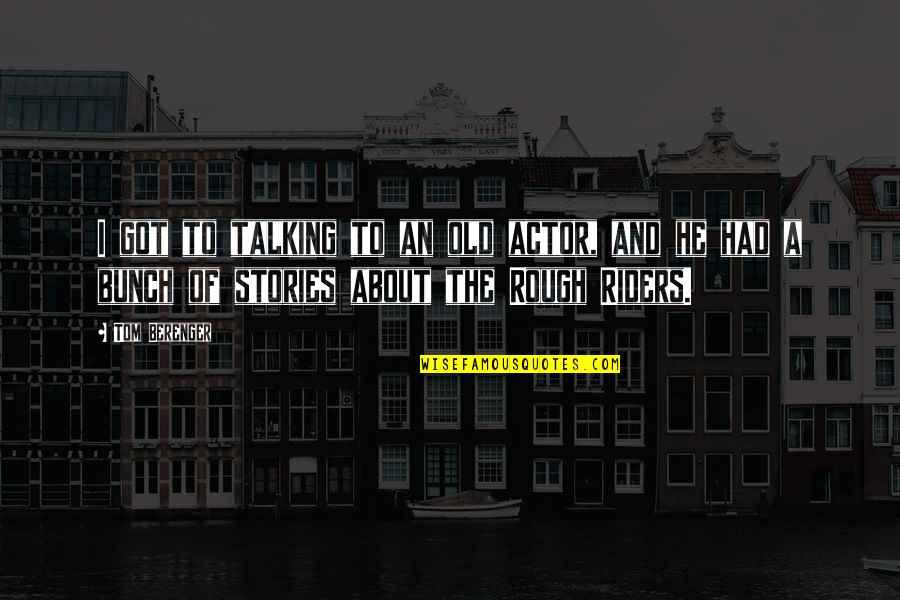 Mezcladas Pop Quotes By Tom Berenger: I got to talking to an old actor, Mezcladas Pop Quotes By Tom Berenger: I got to talking to an old actor,
