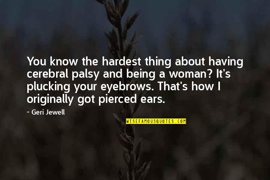 Mezclar Musica Quotes By Geri Jewell: You know the hardest thing about having cerebral Mezclar Musica Quotes By Geri Jewell: You know the hardest thing about having cerebral