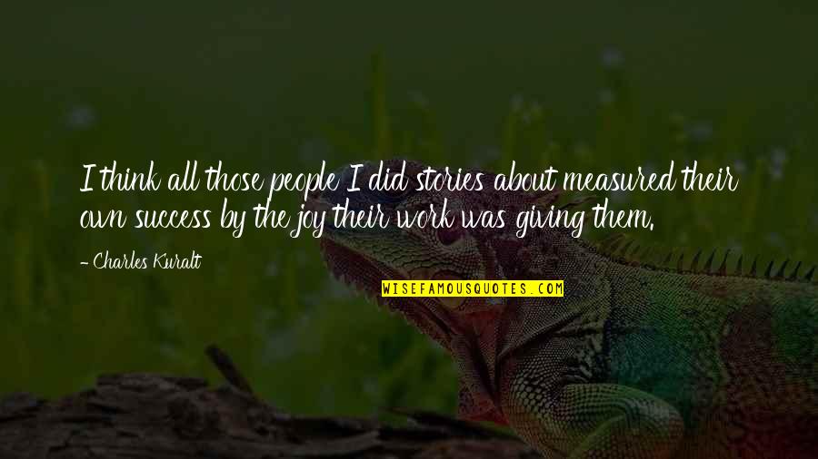 Mezclas De Colores Quotes By Charles Kuralt: I think all those people I did stories