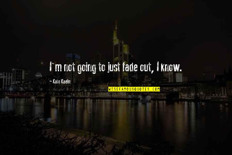 Mezclas De Colores Quotes By Kato Kaelin: I'm not going to just fade out, I