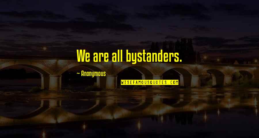Mezczyzna Doskonaly Film Quotes By Anonymous: We are all bystanders.
