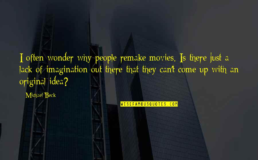 Mezei Zs Lya Quotes By Michael Beck: I often wonder why people remake movies. Is Mezei Zs Lya Quotes By Michael Beck: I often wonder why people remake movies. Is