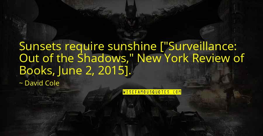 Mezgebe Berhe Quotes By David Cole: Sunsets require sunshine ["Surveillance: Out of the Shadows," Mezgebe Berhe Quotes By David Cole: Sunsets require sunshine ["Surveillance: Out of the Shadows,"