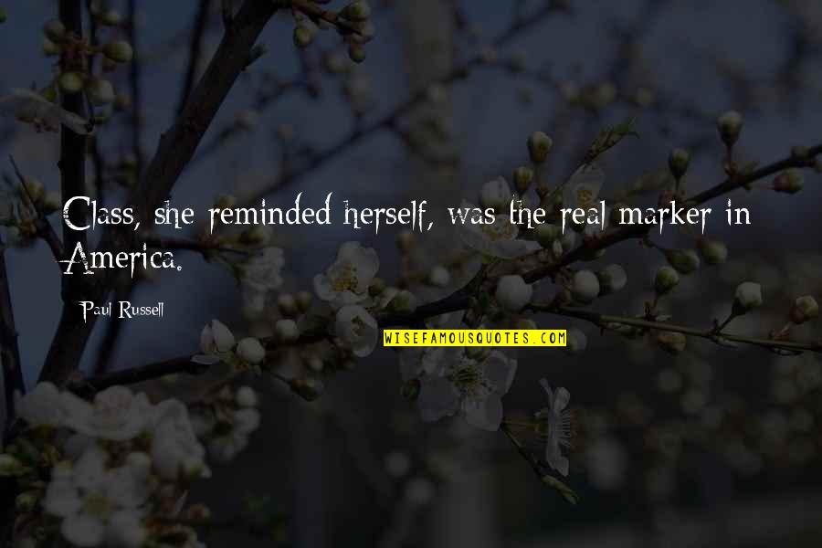 Mezgebe Berhe Quotes By Paul Russell: Class, she reminded herself, was the real marker Mezgebe Berhe Quotes By Paul Russell: Class, she reminded herself, was the real marker