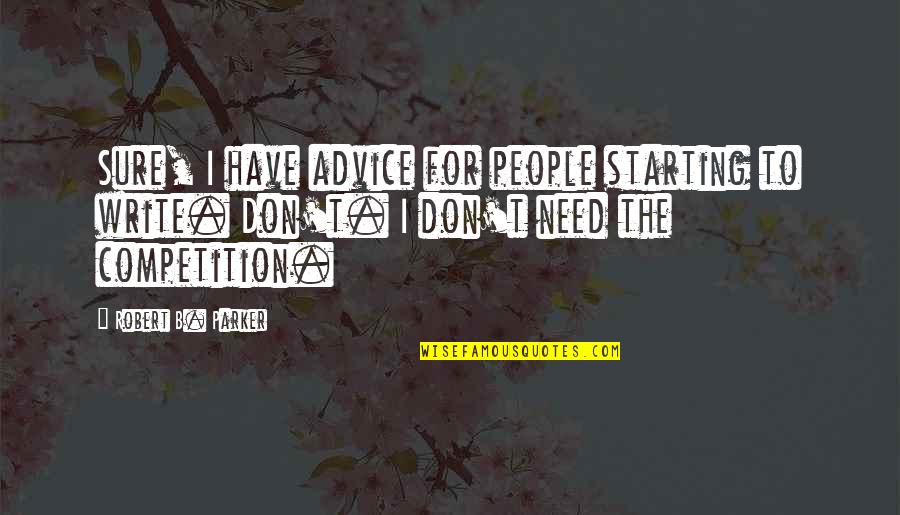 Meziani Frp Quotes By Robert B. Parker: Sure, I have advice for people starting to Meziani Frp Quotes By Robert B. Parker: Sure, I have advice for people starting to