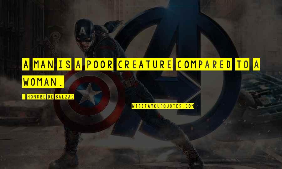 Mezirek Quotes By Honore De Balzac: A man is a poor creature compared to Mezirek Quotes By Honore De Balzac: A man is a poor creature compared to