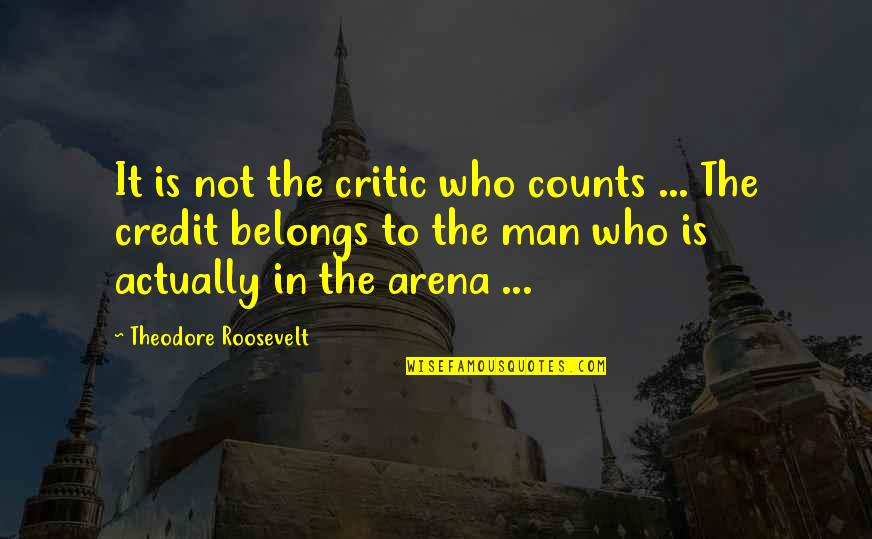 Mezirek Quotes By Theodore Roosevelt: It is not the critic who counts ... Mezirek Quotes By Theodore Roosevelt: It is not the critic who counts ...