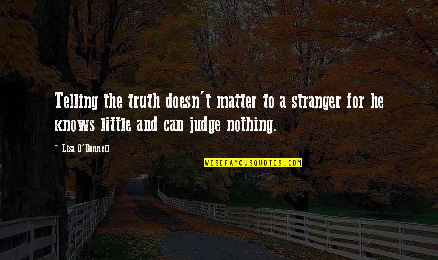 Meziyet K Seoglu Quotes By Lisa O'Donnell: Telling the truth doesn't matter to a stranger