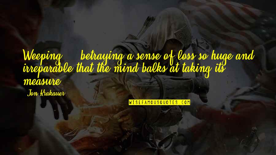 Mezquindad Definicion Quotes By Jon Krakauer: Weeping ... betraying a sense of loss so Mezquindad Definicion Quotes By Jon Krakauer: Weeping ... betraying a sense of loss so
