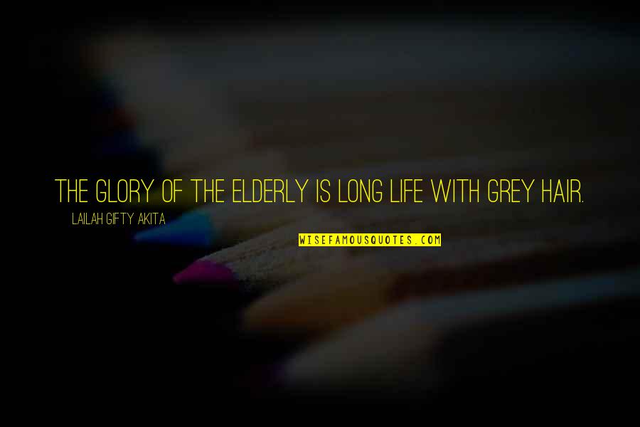 Mezquindad Dictionary Quotes By Lailah Gifty Akita: The glory of the elderly is long life