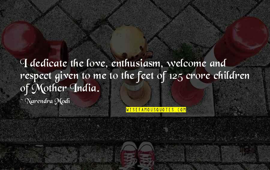 Mezquindad Dictionary Quotes By Narendra Modi: I dedicate the love, enthusiasm, welcome and respect