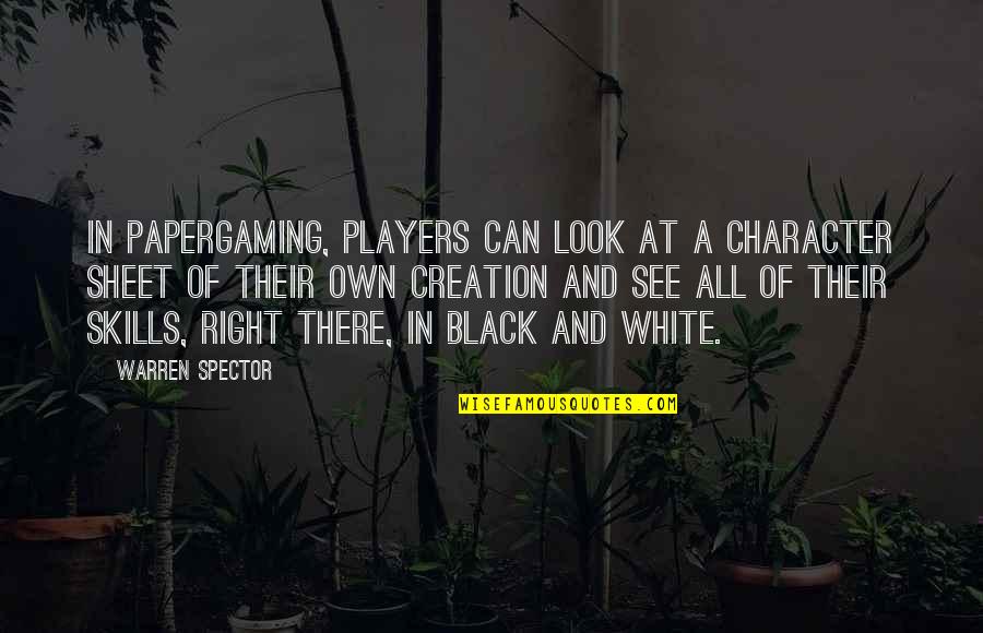 Mezquino In English Quotes By Warren Spector: In papergaming, players can look at a character Mezquino In English Quotes By Warren Spector: In papergaming, players can look at a character