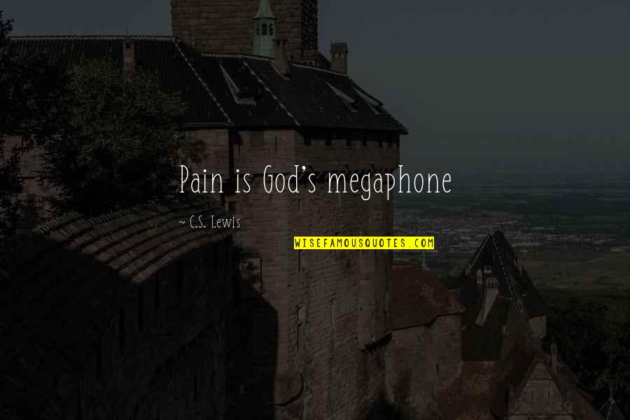 Meztli Arroyo Quotes By C.S. Lewis: Pain is God's megaphone