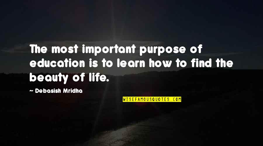 Meztli Pronunciation Quotes By Debasish Mridha: The most important purpose of education is to Meztli Pronunciation Quotes By Debasish Mridha: The most important purpose of education is to