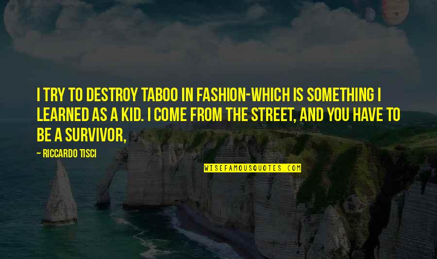 Mezvinsky Crime Quotes By Riccardo Tisci: I try to destroy taboo in fashion-which is Mezvinsky Crime Quotes By Riccardo Tisci: I try to destroy taboo in fashion-which is