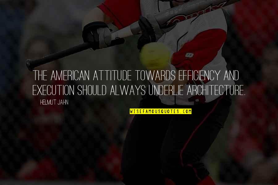 Mezza Mediterranean Quotes By Helmut Jahn: The American attitude towards efficiency and execution should Mezza Mediterranean Quotes By Helmut Jahn: The American attitude towards efficiency and execution should